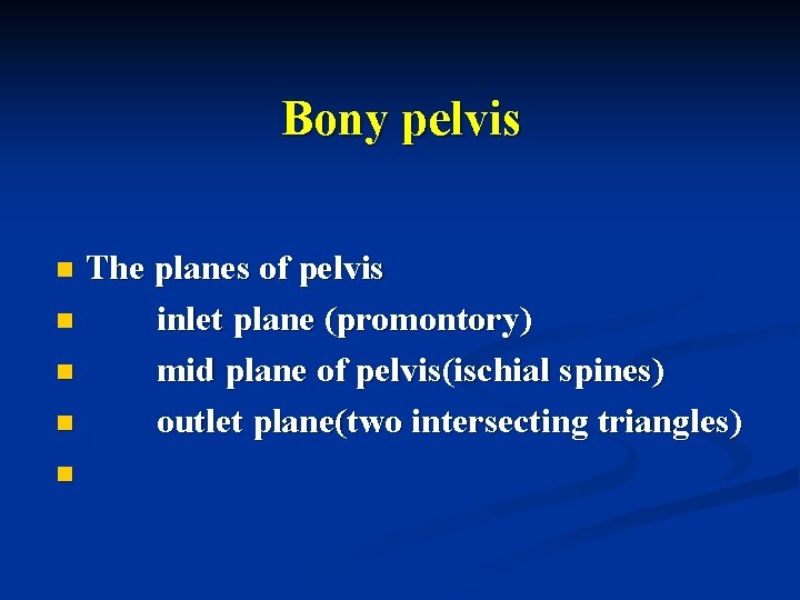 Bony pelvis The planes of pelvis n inlet plane (promontory) n mid plane of