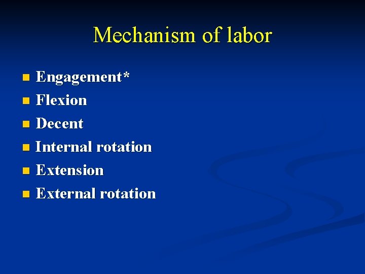 Mechanism of labor Engagement* n Flexion n Decent n Internal rotation n Extension n