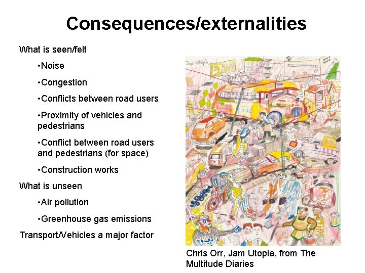 Consequences/externalities What is seen/felt • Noise • Congestion • Conflicts between road users •