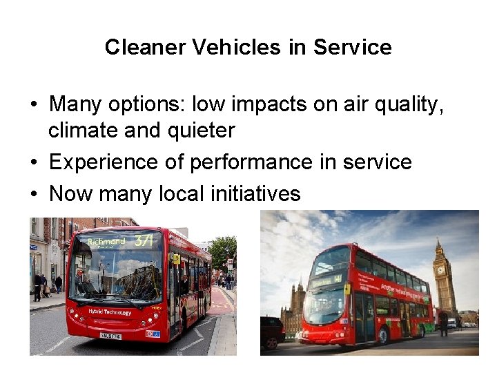 Cleaner Vehicles in Service • Many options: low impacts on air quality, climate and