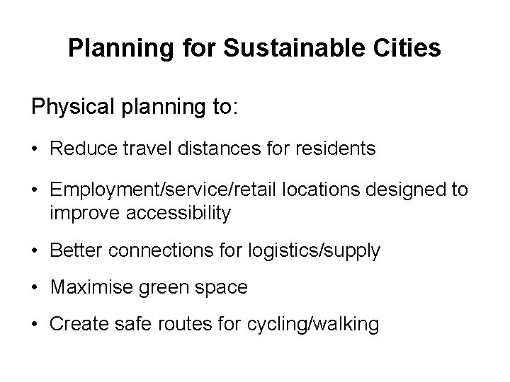 Planning for Sustainable Cities Physical planning to: • Reduce travel distances for residents •
