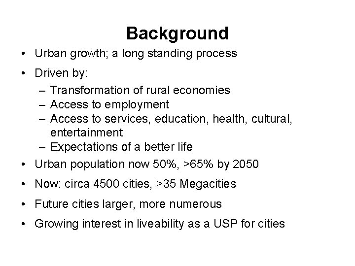 Background • Urban growth; a long standing process • Driven by: – Transformation of