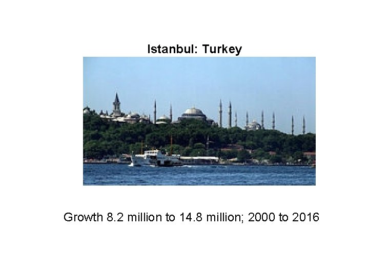 Istanbul: Turkey Growth 8. 2 million to 14. 8 million; 2000 to 2016 