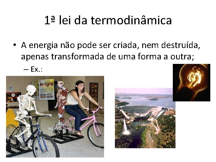 1ª lei da termodinâmica • A energia não pode ser criada, nem destruída, apenas