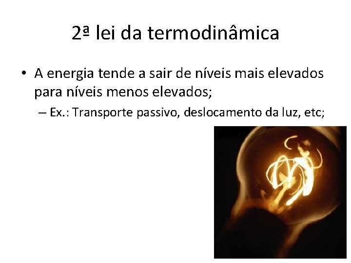 2ª lei da termodinâmica • A energia tende a sair de níveis mais elevados