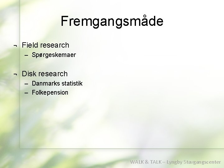 Fremgangsmåde ¬ Field research – Spørgeskemaer ¬ Disk research – Danmarks statistik – Folkepension