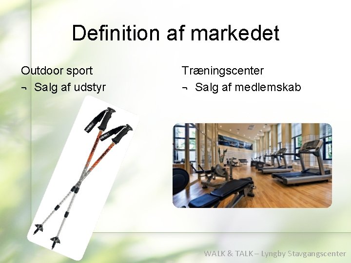 Definition af markedet Outdoor sport ¬ Salg af udstyr Træningscenter ¬ Salg af medlemskab