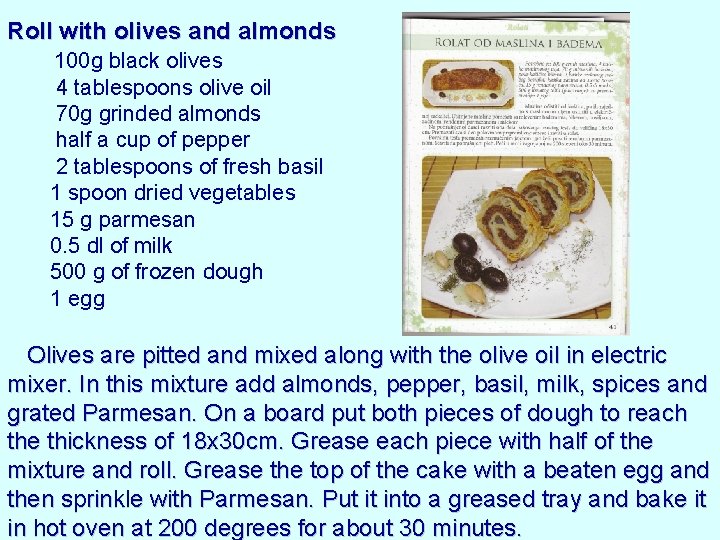 Roll with olives and almonds 100 g black olives 4 tablespoons olive oil 70