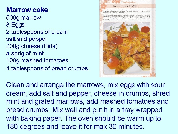 Marrow cake 500 g marrow 8 Eggs 2 tablespoons of cream salt and pepper