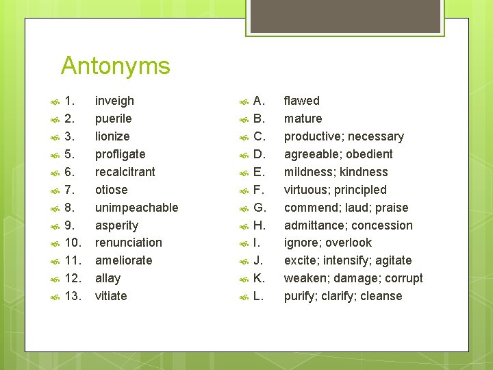 Antonyms 1. 2. 3. 5. 6. 7. 8. 9. 10. 11. 12. 13. inveigh