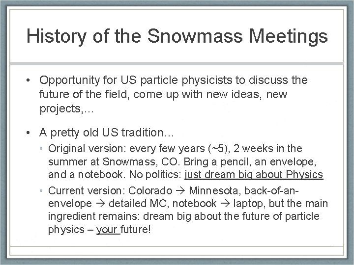 History of the Snowmass Meetings • Opportunity for US particle physicists to discuss the