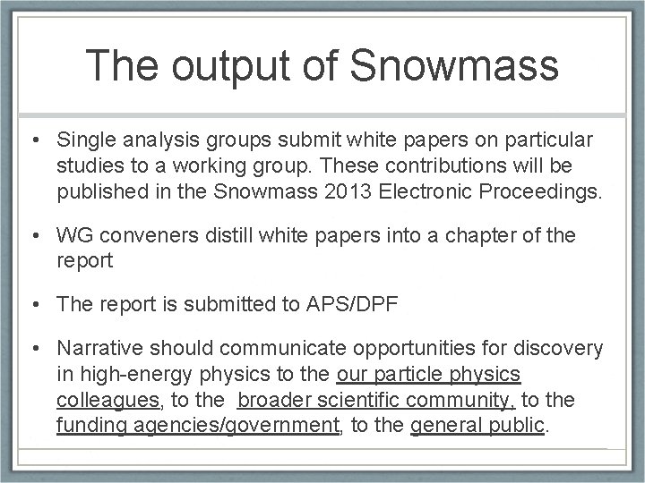 The output of Snowmass • Single analysis groups submit white papers on particular studies