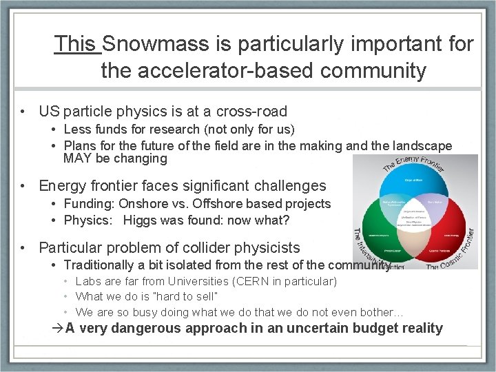 This Snowmass is particularly important for the accelerator-based community • US particle physics is