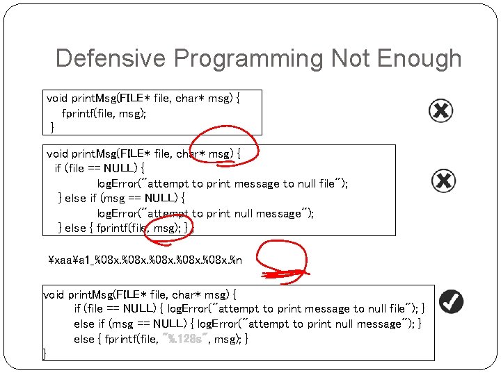 Defensive Programming Not Enough void print. Msg(FILE* file, char* msg) { fprintf(file, msg); }