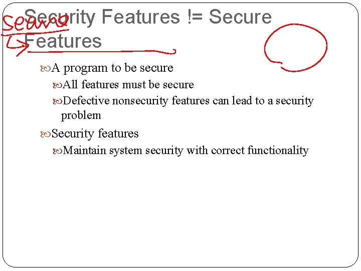 Security Features != Secure Features A program to be secure All features must be