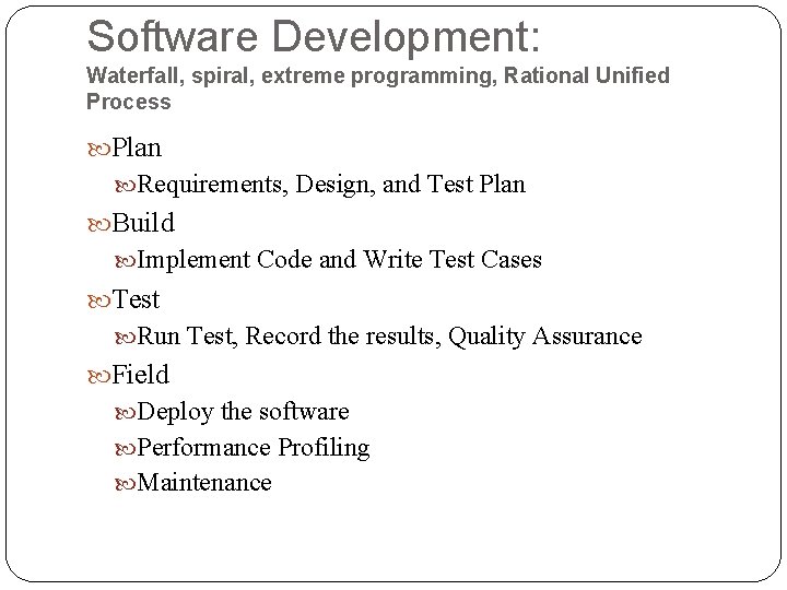 Software Development: Waterfall, spiral, extreme programming, Rational Unified Process Plan Requirements, Design, and Test