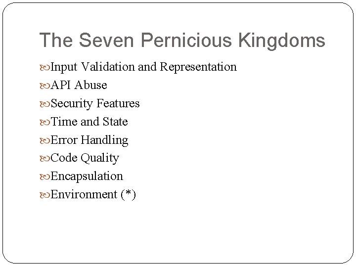 The Seven Pernicious Kingdoms Input Validation and Representation API Abuse Security Features Time and