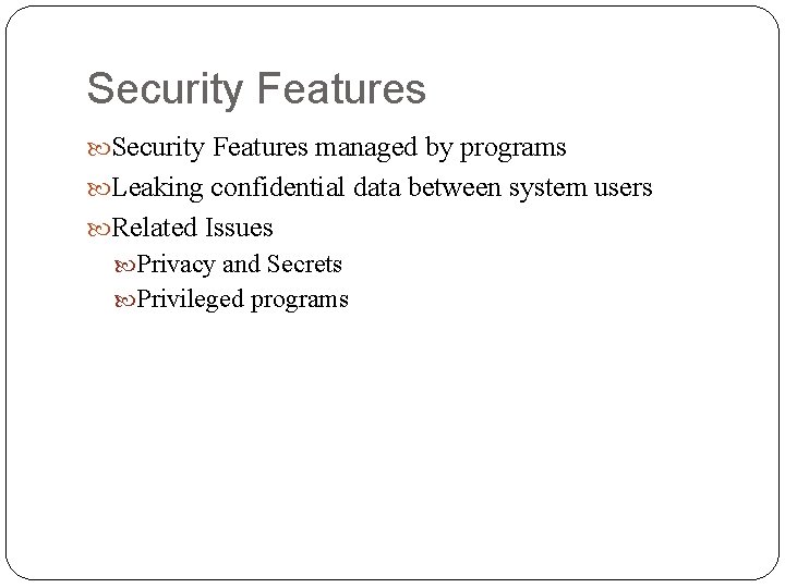 Security Features managed by programs Leaking confidential data between system users Related Issues Privacy