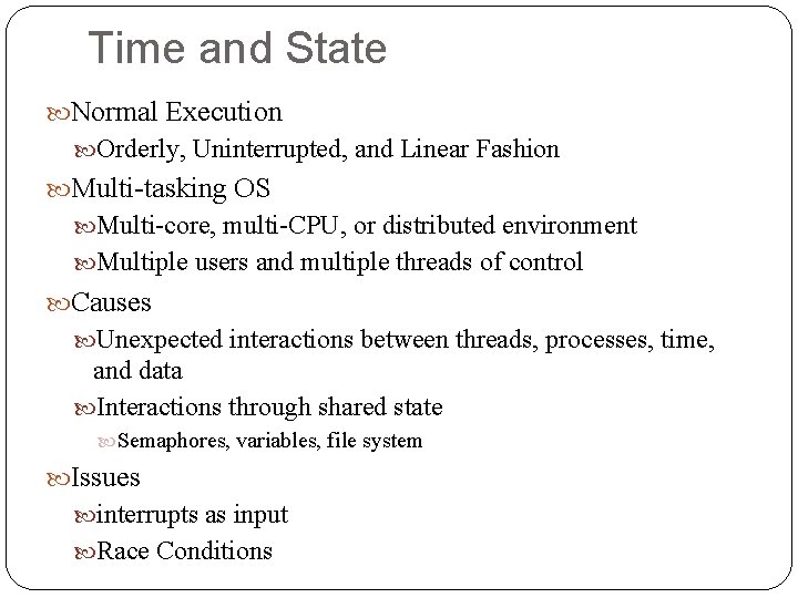 Time and State Normal Execution Orderly, Uninterrupted, and Linear Fashion Multi-tasking OS Multi-core, multi-CPU,