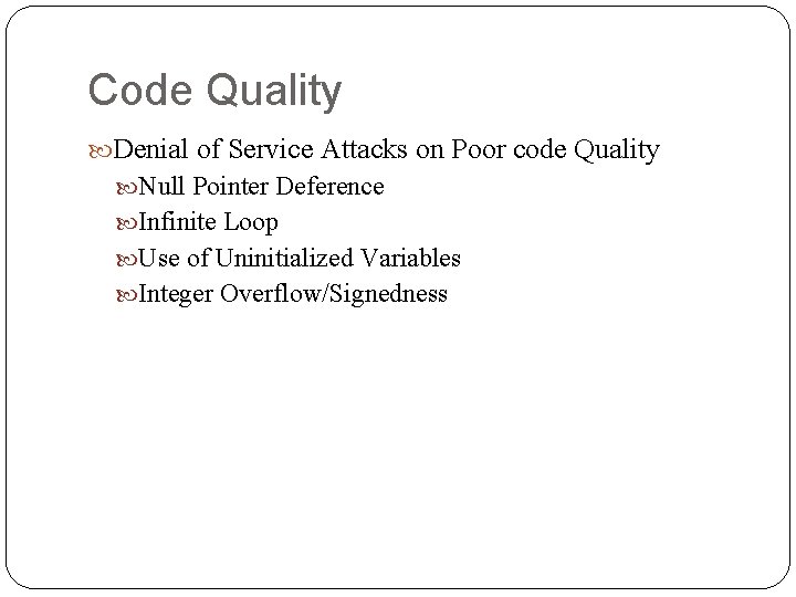 Code Quality Denial of Service Attacks on Poor code Quality Null Pointer Deference Infinite