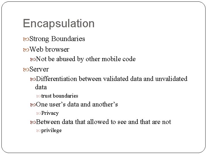 Encapsulation Strong Boundaries Web browser Not be abused by other mobile code Server Differentiation