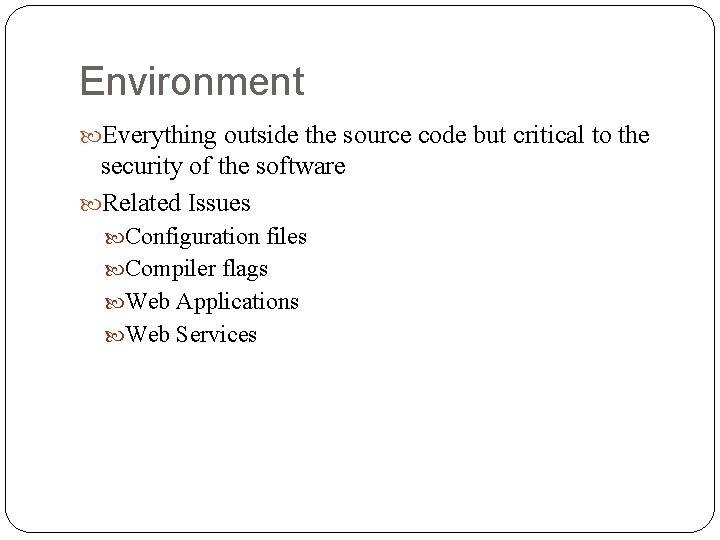 Environment Everything outside the source code but critical to the security of the software