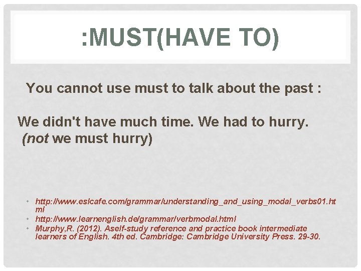 : MUST(HAVE TO) You cannot use must to talk about the past : We