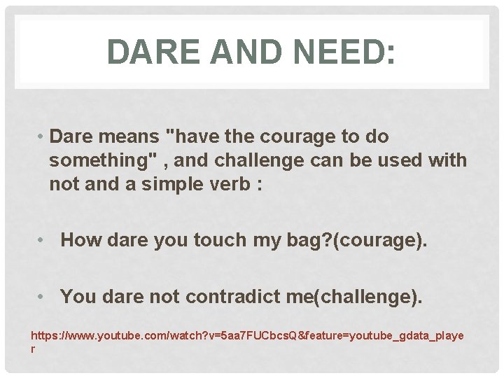 DARE AND NEED: • Dare means "have the courage to do something" , and