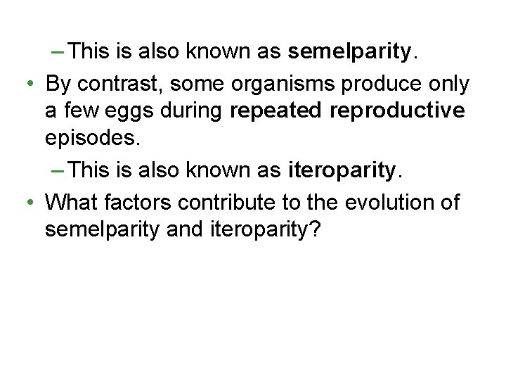 – This is also known as semelparity. • By contrast, some organisms produce only