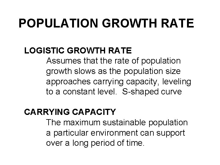 POPULATION GROWTH RATE LOGISTIC GROWTH RATE Assumes that the rate of population growth slows