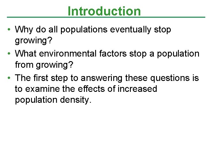 Introduction • Why do all populations eventually stop growing? • What environmental factors stop