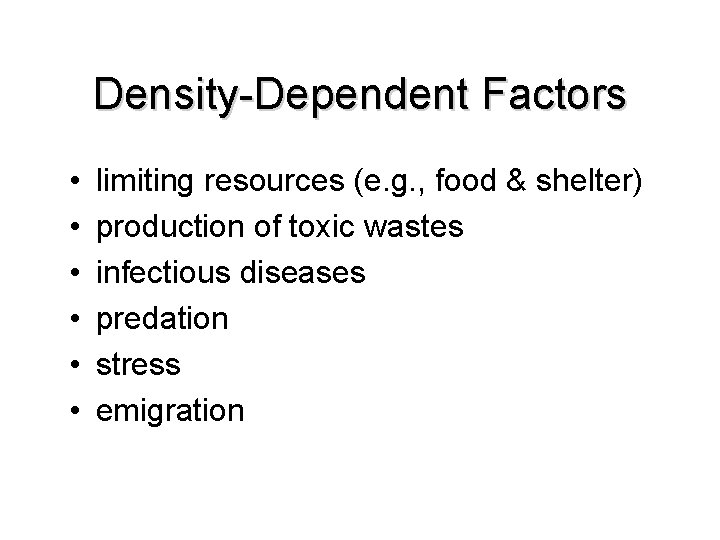 Density-Dependent Factors • • • limiting resources (e. g. , food & shelter) production