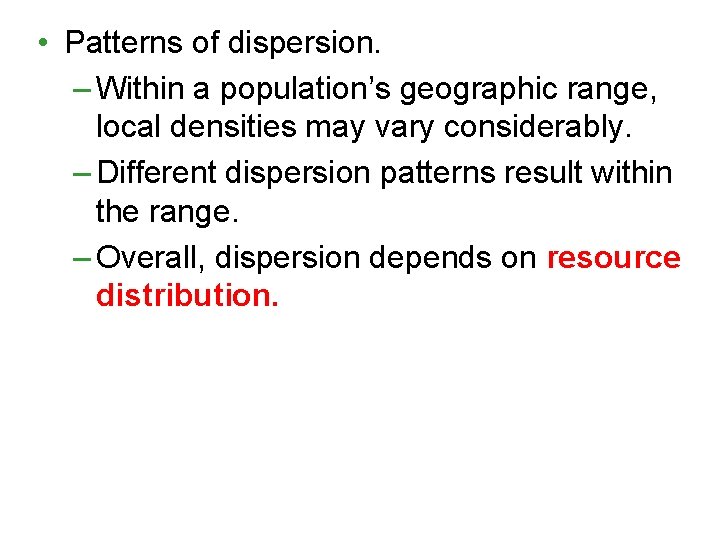  • Patterns of dispersion. – Within a population’s geographic range, local densities may