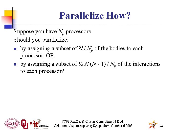 Parallelize How? Suppose you have Np processors. Should you parallelize: n by assigning a