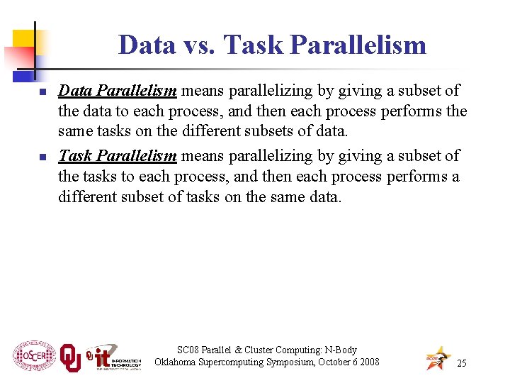 Data vs. Task Parallelism n n Data Parallelism means parallelizing by giving a subset