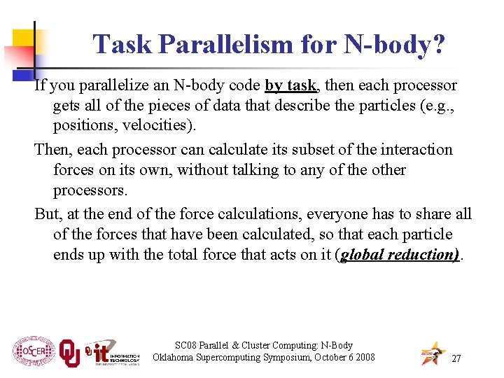 Task Parallelism for N-body? If you parallelize an N-body code by task, then each