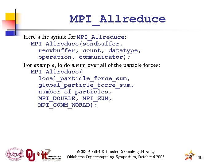 MPI_Allreduce Here’s the syntax for MPI_Allreduce: MPI_Allreduce(sendbuffer, recvbuffer, count, datatype, operation, communicator); For example,