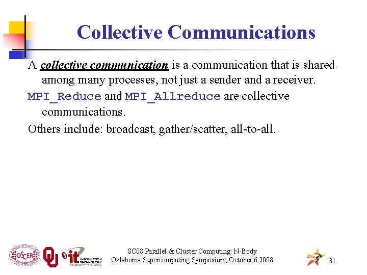Collective Communications A collective communication is a communication that is shared among many processes,