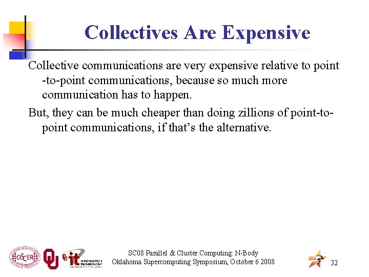 Collectives Are Expensive Collective communications are very expensive relative to point -to-point communications, because