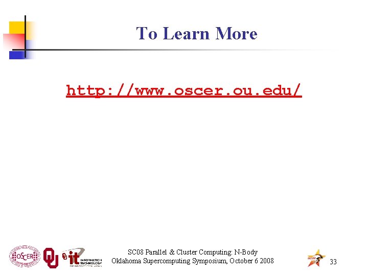 To Learn More http: //www. oscer. ou. edu/ SC 08 Parallel & Cluster Computing: