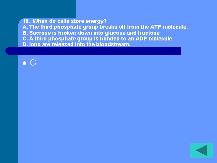 16. When do cells store energy? A. The third phosphate group breaks off from