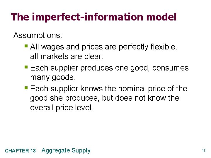 The imperfect-information model Assumptions: § All wages and prices are perfectly flexible, all markets