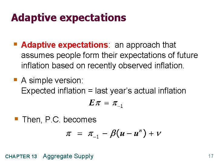 Adaptive expectations § Adaptive expectations: an approach that assumes people form their expectations of