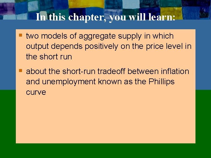 In this chapter, you will learn: § two models of aggregate supply in which