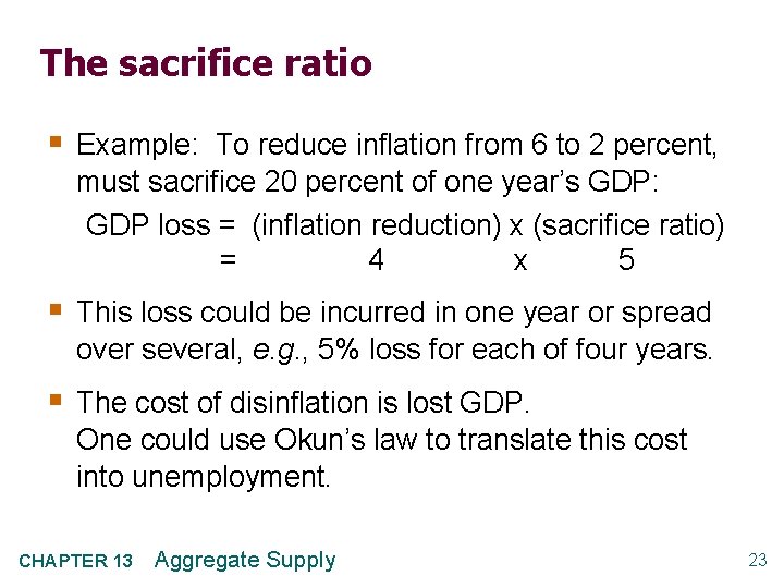 The sacrifice ratio § Example: To reduce inflation from 6 to 2 percent, must