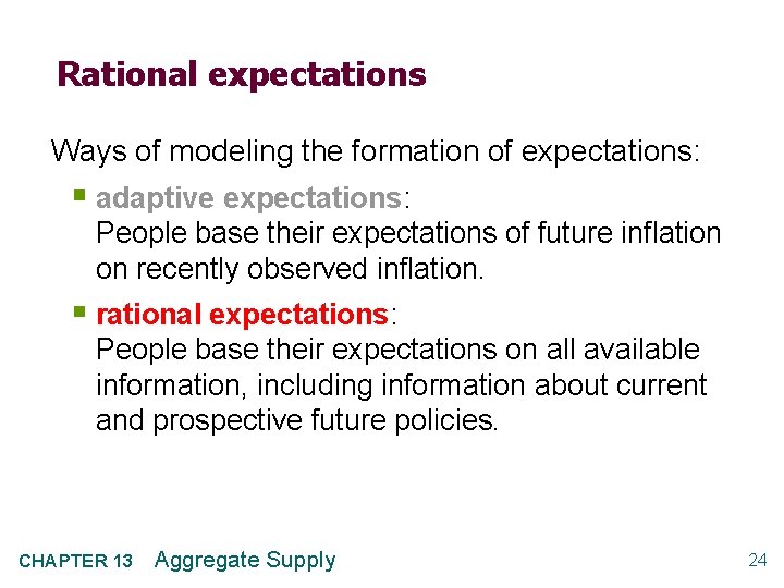 Rational expectations Ways of modeling the formation of expectations: § adaptive expectations: People base