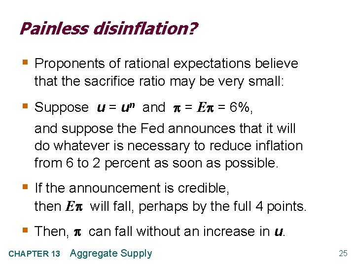 Painless disinflation? § Proponents of rational expectations believe that the sacrifice ratio may be