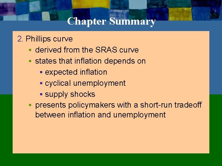 Chapter Summary 2. Phillips curve § derived from the SRAS curve § states that