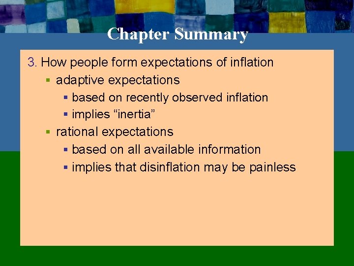 Chapter Summary 3. How people form expectations of inflation § adaptive expectations § based