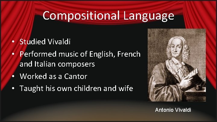 Compositional Language • Studied Vivaldi • Performed music of English, French and Italian composers Compositional Language • Studied Vivaldi • Performed music of English, French and Italian composers
